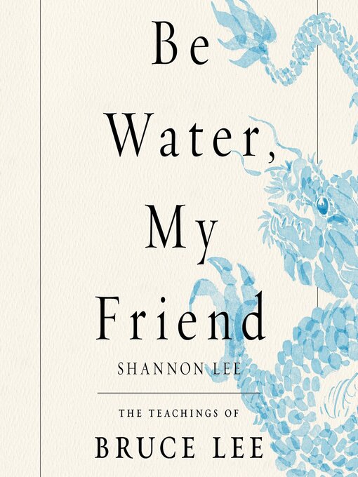 Title details for Be Water, My Friend by Shannon Lee - Wait list